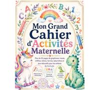 Mon Grand Cahier d’Activités Maternelle: Plus de 95 pages de graphisme, tracés, chiffres, formes, labyrinthes et jeux éducatifs pour les enfants de 3 à 5 ans