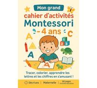 Mon grand cahier d’activités Montessori - dès 4 ans: Tracer, colorier, apprendre les lettres et les chiffres en s’amusant !