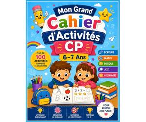 Mon Grand Cahier d'Activités CP - 6-7 Ans: Plus de 100 Activités Ludiques et Éducatives pour Réussir le CP | Écriture, Lecture, Mathématiques, Logique, Jeux et Coloriages