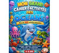 Mon Grand Cahier d'Activités des Océans: Plus de 100 activités amusantes pour découvrir le monde marin - Coloriages, labyrinthes, cherche et trouve, ... de logique - Pour les enfants de 4 à 8 ans