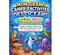 Mon Grand Cahier d'Activités des Océans: Plus de 100 activités éducatives et amusantes pour explorer le monde marin - Coloriages, labyrinthes, cherche ... d'observation - Pour les enfants de 4 à 8 ans