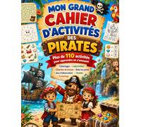 Mon Grand Cahier d'Activités des Pirates: Plus de 110 activités pour apprendre en s'amusant - Coloriages, labyrinthes, cherche et trouve, jeux ... plus encore - Pour les enfants de 4 à 8 ans