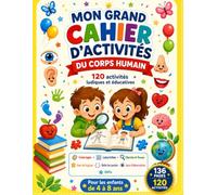 Mon Grand Cahier d'Activités du Corps Humain: 120 activités ludiques et éducatives pour découvrir le corps humain tout en s'amusant | Coloriages, labyrinthes, jeux d'observation, logique et défis