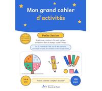 Mon grand cahier d'activités Petite Section: Graphisme, couleurs, formes, logique et repères dans le temps, 3 à 4 ans : 120 pages d'activités au fil des saisons