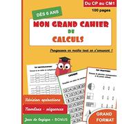 Mon grand cahier de calculs dès 6 ans : Du CP au CM1 - Progresser en maths tout en s’amusant ! 100 pages GRAND FORMAT Révision opérations, Nombres - séquences, Jeux de logique + BONUS