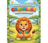 Mon grand cahier de coloriage des animaux: Mon grand cahier de coloriage des animaux Pour enfants de 3 à 8 ans - Animaux de la savane, jungle, forêt et campagne - Dessins simples et faciles à colorier