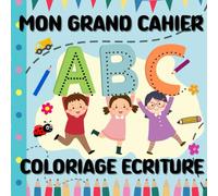 Mon Grand Cahier de Coloriage et d'Écriture - Lettres, Chiffres et Mots: Apprendre en s’amusant - Cahier éducatif pour les enfants de 3 à 6 ans