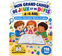 Mon Grand Cahier de Jeux et de Défis 4-6 ans: Attention, Observation, Mémoire et Logique - Plus de 80 activités ludiques pour apprendre en s’amusant