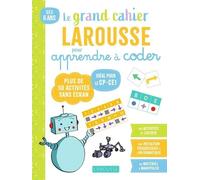 Mon Grand Cahier Larousse Pour Apprendre À Coder - Idéal Pour Le Cp-Ce1 - Plus De 50 Activités Sans Écran