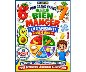 Mon grand cahier pour bien manger en s'amusant: Activités, jeux, coloriages et défis pour découvrir l'équilibre alimentaire, goûter de nouveaux aliments et adopter de bonnes habitudes dès 6 ans