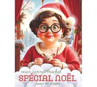Mon grand carnet crochet: Spécial Noël: Votre compagnon idéal pour 80 créations au crochet pour vos ouvrages de Noël