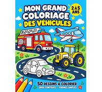 Mon grand coloriage des véhicules - Gros contours - 2 à 5 ans: 50 dessins simples à colorier : voitures, camions, tracteurs, engins de chantier, trains, avions et bien plus encore !