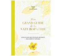 Mon Grand Guide De La Naturopathie - Les Clés Naturelles Pour Une Santé Équilibrée Et Durable