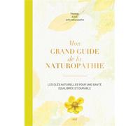 Mon grand guide de la naturopathie Les clés naturelles pour une santé équilibrée et durable - Thomas Augé - Merci Les Livres - relié - Guide