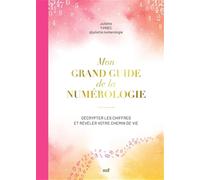 Mon grand guide de la numérologie: Décrypter les chiffres et révéler votre chemin de vie