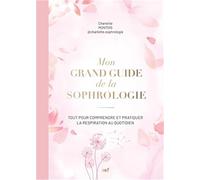 Mon grand guide de la sophrologie: Tout pour comprendre et pratiquer la respiration au quotidien