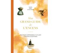 Mon grand guide de l'encens Tout pour comprendre et utiliser les encens au quotidien - Camille Daval - Merci Les Livres - relié - Guide