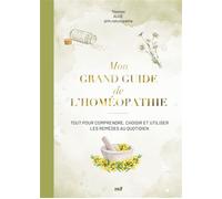 Mon grand guide de l'homéopathie Tout pour comprendre, choisir et utiliser les remèdes au quotidien - Thomas Augé - Merci Les Livres - relié - Guide