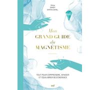 Mon grand guide du magnétisme Tout pour comprendre, apaiser et équilibrer ses énergies - Olivia Sandy - Merci Les Livres - relié - Guide
