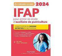 Mon grand guide IFAP 2024 pour entrer en école d'auxiliaire de puériculture: Constitution du dossier, Entretien de motivation (2024)