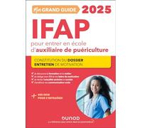 Mon grand guide IFAP 2025 pour entrer en école d'auxiliaire de puériculture: Constitution du dossier, Entretien de motivation