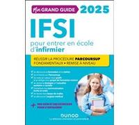 Mon grand guide IFSI 2025 pour entrer en école d'infirmier: Réussir la procédure Parcoursup + Fondamentaux + Remise à niveau
