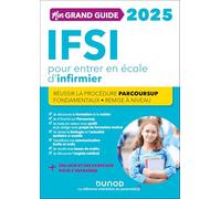 Mon grand guide IFSI 2025 pour entrer en école d'infirmier: Réussir la procédure Parcoursup + Fondamentaux + Remise à niveau