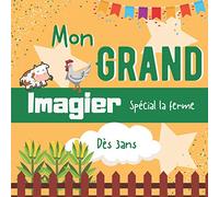 Mon grand imagier spécial la ferme dès 3ans: livre éducatif en couleur pour apprendre les animaux de la ferme | + de 100 images pour les petits | ... la mémoire et apprend des nouveaux mots