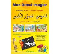 Mon grand imagier : dictionnaire Trilingue : arabe - français - anglais