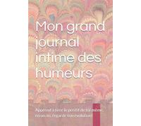 Mon grand journal intime des humeurs: Apprend à tirer le positif de toi même, en un an, regarde ton évolution!