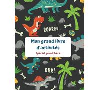 Mon grand livre d’activités: Livre d’activités pour futur grand frère sur le thème des dinosaures - Pour les 3-6 ans