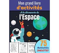 Mon grand livre d'activités, à la découverte de l'espace: Cahier d'activités dès 6 ans - Paires, Différences, Sudokus, Coloriages ! | 58 activités ... les enfants, petits, frères, soeurs, neveux