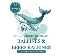 Mon Grand Livre de Coloriage Baleines & Bébés Baleines pour Enfants à partir de 3 ans XXL: 80 Pages de Coloriage Baleine Bleue, Béluga, Narval, Orque, Cachalot et Plus