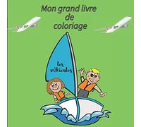 Mon grand livre de coloriage les véhicules: Livre de Coloriage Les Véhicules enfants,a partir de 3ans,garçon , fille /cahier pour colorier les ... maison ,en vacances/carnet dessin educatif
