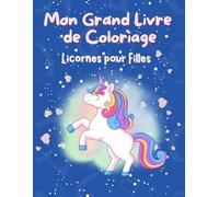 Mon Grand Livre de Coloriage Licornes pour Filles de 3 à 5 Ans: 25 Magnifiques Motifs de Licornes Magiques - 54 Pages de Coloriage Faciles et ... Dessin Libres pour Développer la Créativité
