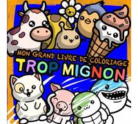 Mon grand livre de coloriage trop mignon: 100 dessins adorables et faciles à colorier pour les enfants de 1 à 6 ans.