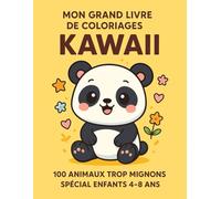 Mon Grand Livre de Coloriages Kawaii: 100 Animaux Trop Mignons à Colorier - Spécial Enfants 4 à 8 Ans