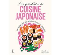 Mon grand livre de cuisine japonaise: 400 recettes authentiques et délicieuses