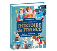 Mon grand livre de l'Histoire de France: De la préhistoire à l'époque contemporaine