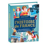 Mon grand livre de l'Histoire de France De la préhistoire à l'époque contemporaine - Jérôme Maufras - Editions 365 - relié - Document jeunesse