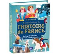 Mon grand livre de l'Histoire de France De la préhistoire à l'époque contemporaine - Jérôme Maufras - Editions 365 - relié - Document jeunesse