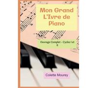 Mon Grand L'Ivre de Piano Ouvrage Complet - Cycles I et II - Colette Mourey - Bookelis - broché - Monographie