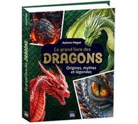 Mon grand livre des dragons – Origines, mythes et légendes – Éditions 365