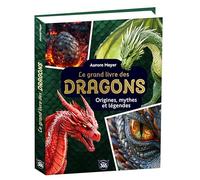 Mon grand livre des dragons: Origines, mythes et légendes