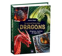 Mon grand livre des dragons: Origines, mythes et légendes