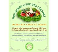 MON GRAND LIVRE DES LÉGUMES / MAREA MEA CARTE DE LEGUME: Livre bilingue français-roumain avec 33 légumes : vocabulaire étendu, photos réelles et page ... extins, foto reale și pagină de degustare.