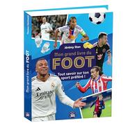 Mon grand livre du foot: Tout savoir sur ton sport préféré