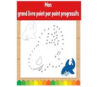 Mon grand livre point par point progressifs: dés 4 ans,Cahier d’activités pour enfants: Points à relier avec des animaux à colorier cadeau filles, garçons