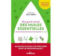 Mon Grand Manuel Des Huiles Essentielles - L'aromathérapie Pratique Pour Soigner 122 Maux