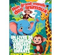 Mon grand monde des animaux - Un livre de coloriage amusant pour les enfants: Avec des animaux de la ferme, de la jungle, de l'océan et plus encore